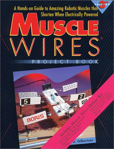 Muscle Wires Project Book (3-168): A Hands on Guide to Amazing Robotic Muscles That Shorten When Electrically Powered (Deluxe Kit, 3 Sizes of Wire - 3 Meters Total) [Paperback] Gilbertson, Roger G.